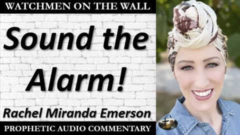 “Sound the Alarm!” – Powerful Prophetic Encouragement from Rachel Miranda Emerson