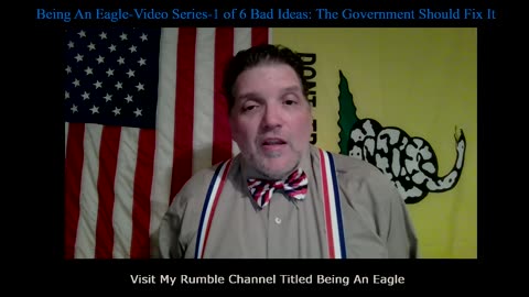 Being An Eagle-Video Series-1 of 6 Bad Ideas: The Government Should Fix It