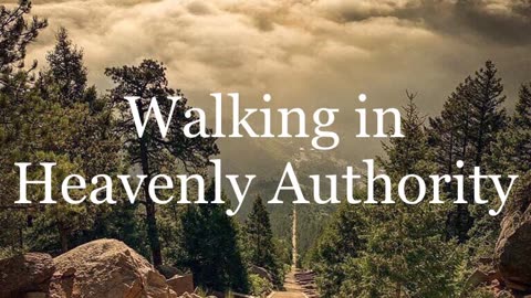 Walking in Heavenly Authority