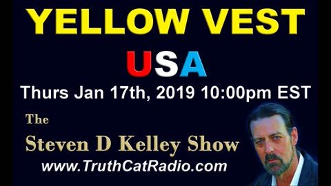 Yellow Vests USA, The Steven D Kelley Show Jan-17-2019