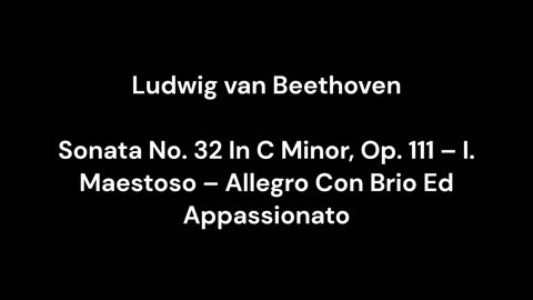 Beethoven - Sonata No. 32 In C Minor, Op. 111 – I. Maestoso – Allegro Con Brio Ed Appassionato