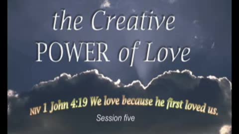 The Creative POWER of Love-Session 5