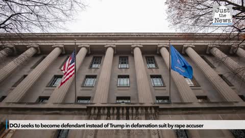 DOJ seeks to become defendant instead of Trump in defamation suit by rape accuser