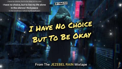 I Have No Choice But To Be Okay (Song 1 of the JEZEBEL RAIN Mixtape]