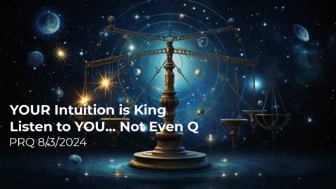 YOUR Intuition is King - Listen to YOU Not Even Q 8/3/2024