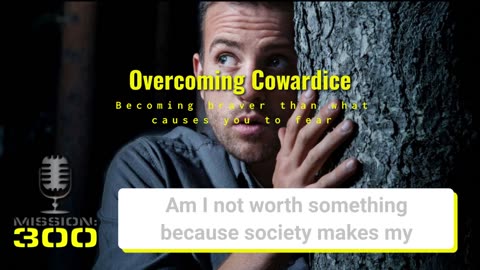 Overcoming Cowardice: Becoming braver than your fear