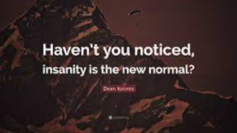 Insanity is The New Normal!