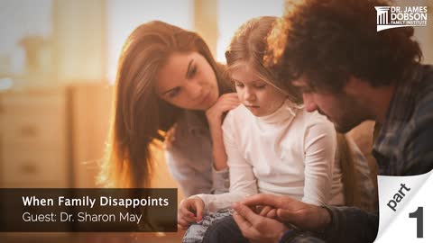 When Family Disappoints - Part 1 with Guest Dr. Sharon May