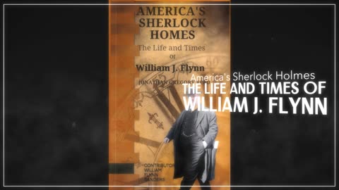 America's Sherlock Holmes, The Life and Times of William J. Flynn