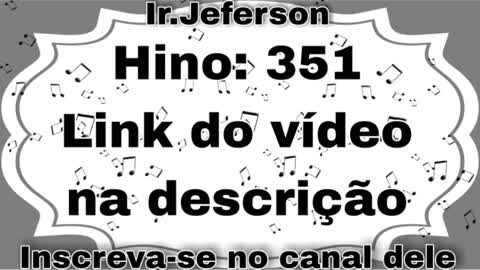 Hino: 351 - Hinário N°5 - Ir.Jeferson