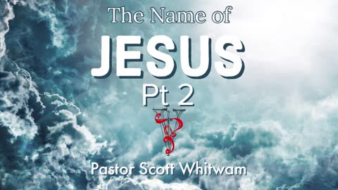 The Name of Jesus Pt 2 | ValorCC | Pastor Scott Whitwam