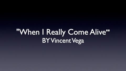 WHEN I REALLY COME ALIVE-LYRICS BY VINCENT VEGA "SHINING IN THE SPOTLIGHT" MODERN COUNTRY MUSIC