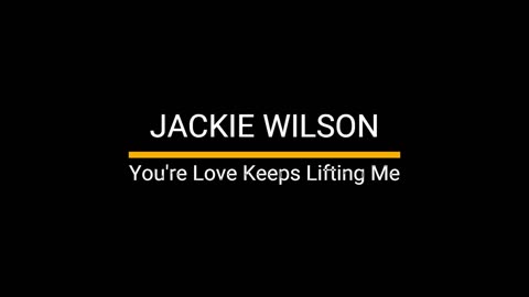 Jackie Wilson - You're Love Keeps Lifting Me