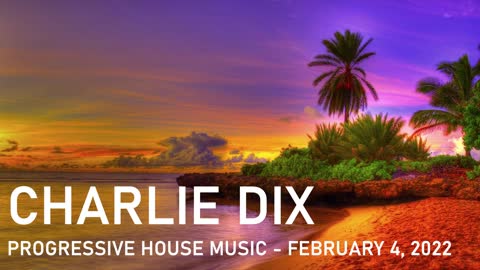 Progressive House Music - Charlie Dix - February 4, 2022