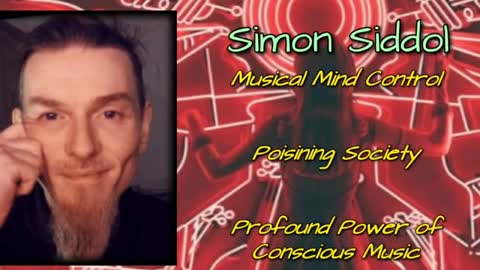 Musical Mind Control, Poisoning Society, Profound Power of Conscious Music with Simon Siddol