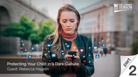 Protecting Your Child in a Dark Culture - Part 2 with Guest Rebecca Hagelin