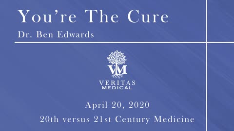 You're The Cure, April 20, 2020 - Dr. Ben Edwards on 20th versus 21st Century Medicine