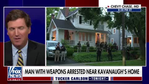 Tucker Carlson on an armed man being arrested outside Brett Kavanaugh’s home