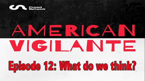 American Vigilante - Episode 12: What do we think?