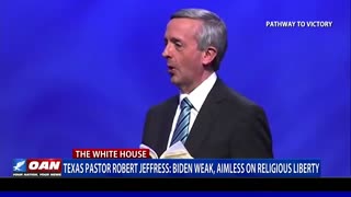 Texas Pastor Robert Jeffress: Biden weak, aimless on religious liberty