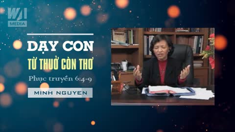 DẠY CON TỪ THUỞ CÒN THƠ - Phục Truyền 6:4-9 || Cô NGUYỄN THỊ MINH (Minh Nguyen)