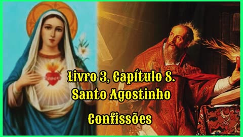 Confissões - Santo Agostinho. Livro 3, Capítulo 8.