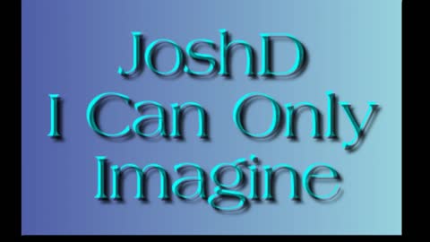 JoshD - I Can Only Imagine