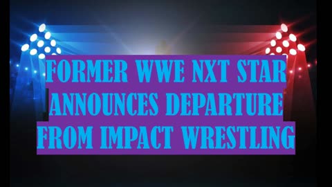 FORMER NXT STARS GONE BOTH FROM WWE & IMPACT (WRESTLEBOMB NEWS CHANNEL)