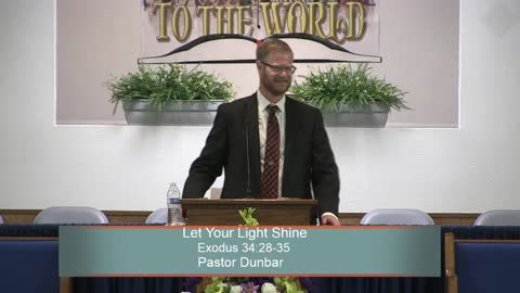 Pastor Dunbar, Let Your Light Shine, Exodus 34:28-35, Wednesday Evening, 6/1/2022