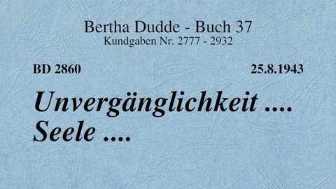 BD 2860 - UNVERGÄNGLICHKEIT .... SEELE ....