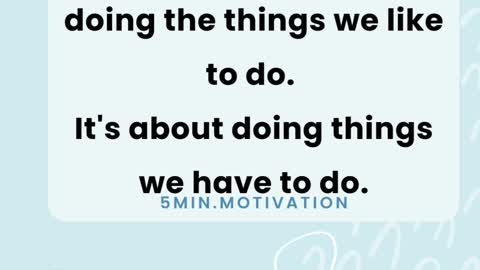 Life isn't always about doing the things we like to do.