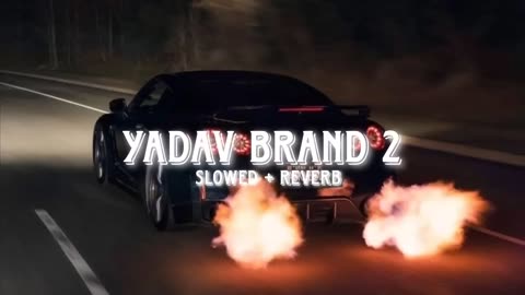 Yadav Brand 2 [ slowed + Reverb ]