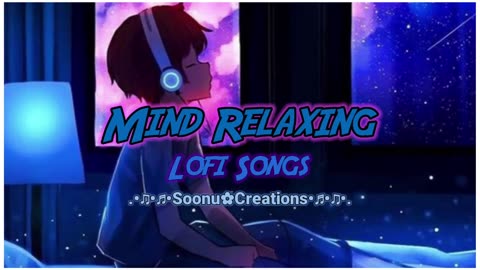 Mind relaxing lofi songs