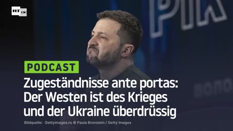 Zugeständnisse ante portas: Der Westen ist des Krieges und der Ukraine überdrüssig