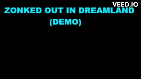 Zonked Out in Dreamland (Demo) AUDIO ONLY