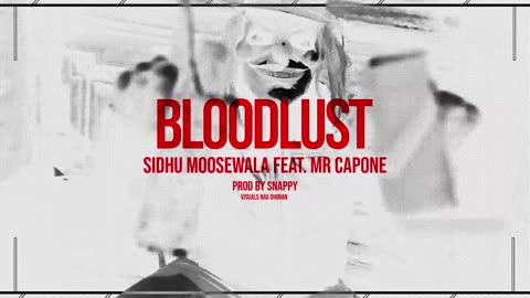 Bloodlust: Sidhu moose wala | Mr.Capone | Snappy | Visual Video|