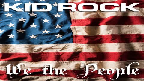 WE THE PEOPLE - KID ROCK