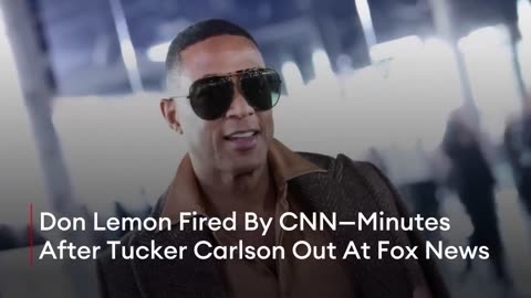 BREAKING NEWS: Don Lemon Fired By CNN—Minutes After Tucker Carlson Out At Fox News