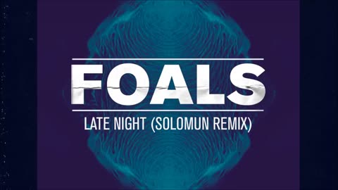 Foals - Late Night