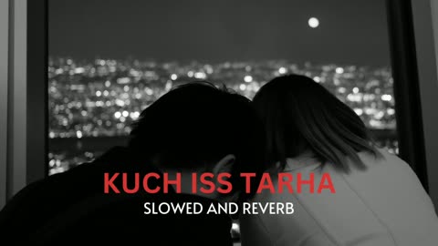 KUCH ISS TARHA (SLOWED+REVERB)