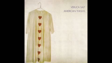 Veruca Salt - American Thighs