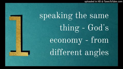 speaking the same thing - God's economy - from different angles