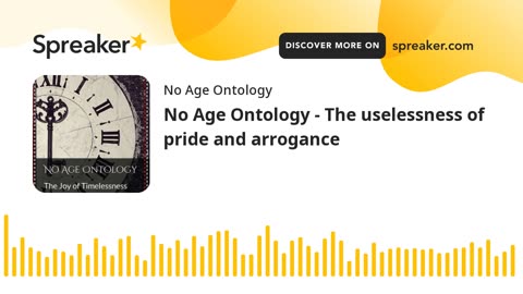 No Age Ontology - The uselessness of pride and arrogance