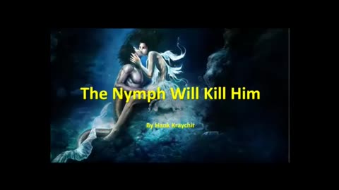 THE NYMPH WILL KILL HIM