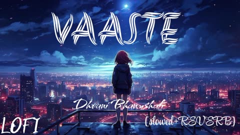 Vaste |Dhvani Bhanushali|[slowed+reverb] Relaxing music