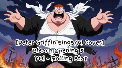 [Peter Griffin sings/AI Cover] Bleach Opening 5 YUI - Rolling Star