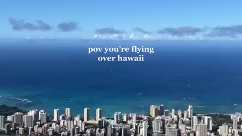 pov you're flying over hawaii