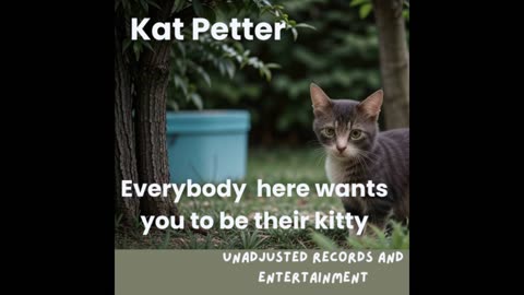 Kat Petter - Everybody here wants to make you their kitty