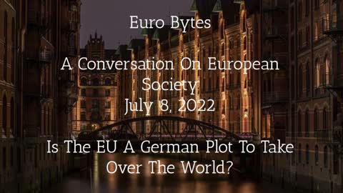 Episode 9 - Euro Bytes - Is The EU A German Plan To Rule The World?