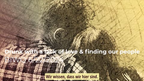 Betrunken durch mangelnde Liebe & Unsere Leute finden